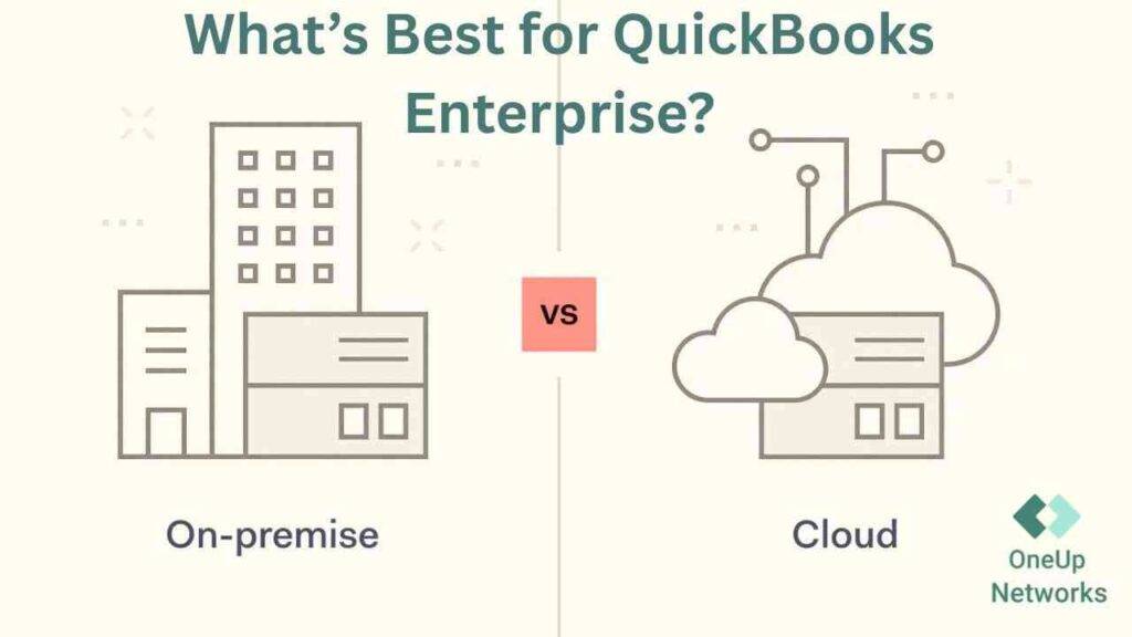 Cloud vs On-Premise: What’s Best for QuickBooks Enterprise?