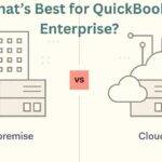 Cloud vs On-Premise: What’s Best for QuickBooks Enterprise?