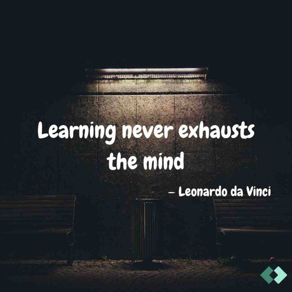 Inspirational quote by Leonardo da Vinci on a dark wall background: "Learning never exhausts the mind."