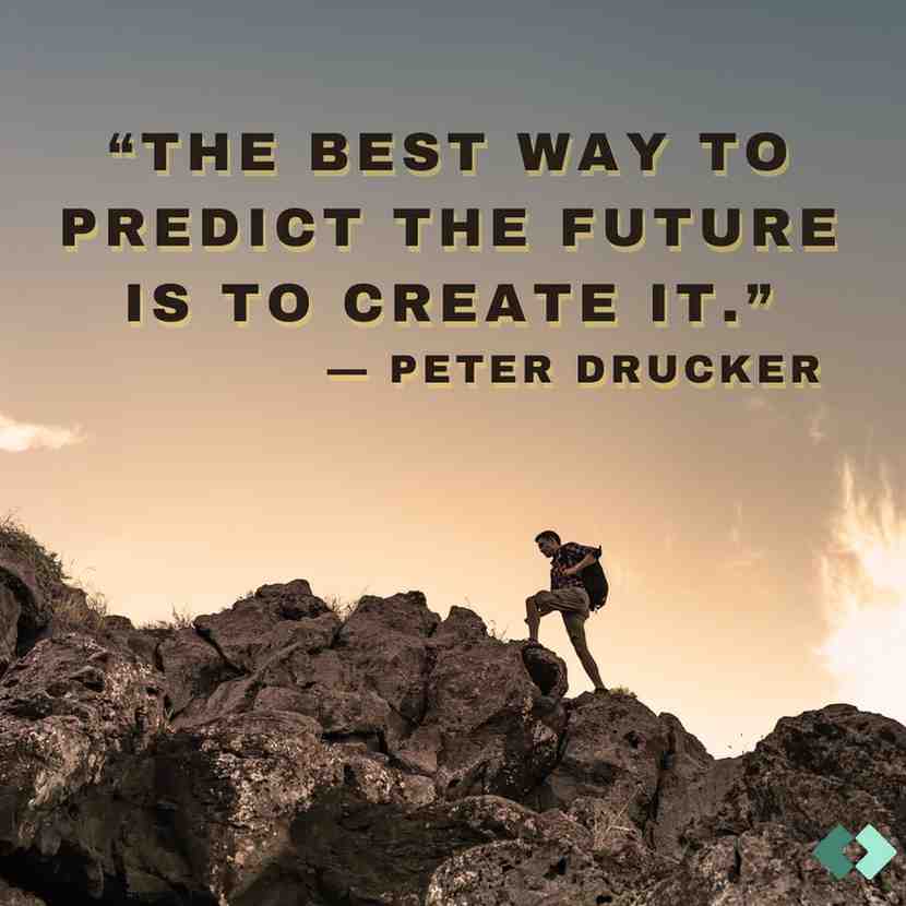 nspirational quote by Peter Drucker: "The best way to predict the future is to create it," displayed over an image of a person climbing rocks at sunset.