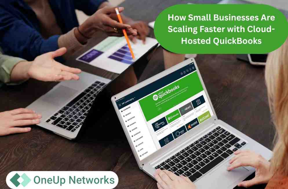 How Small Businesses Are Scaling Faster with Cloud-Hosted QuickBooks | OneUp Networks