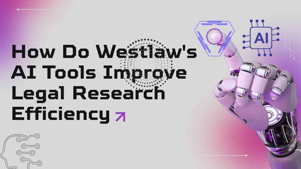 How Westlaw’s AI tools enhance legal research efficiency using artificial intelligence for faster, accurate case analysis.