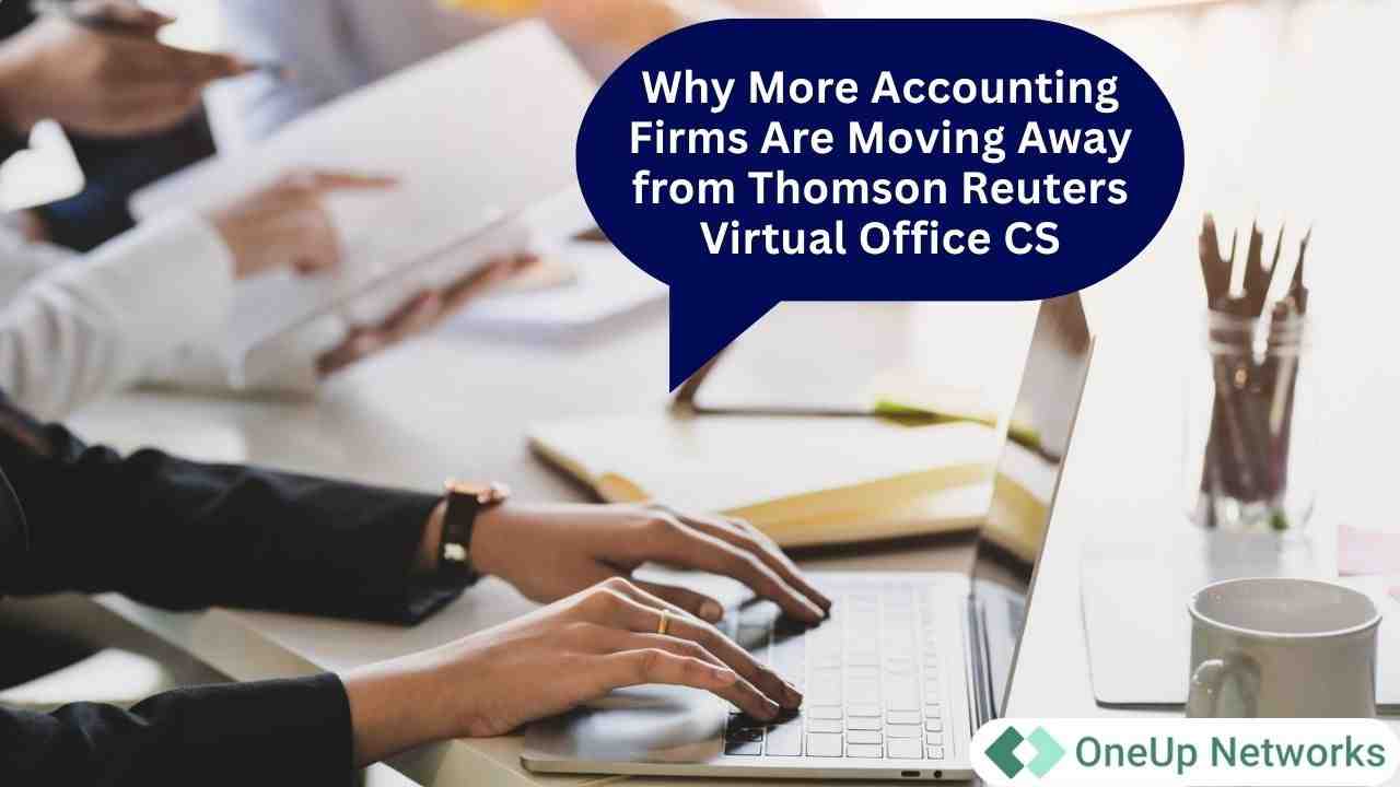 People working on laptops and taking notes in an office setting, with a speech bubble that says “Why More Accounting Firms Are Moving Away from Thomson Reuters Virtual Office CS.” The OneUp Networks logo appears in the bottom right corner.