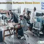 Accounting software slows down during tax season, troubleshoot the problems